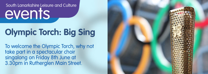Olympic Torch: Big Sing.  24/05/2012, 19.30-21.30. Rutherglen Town Hall.  Free.