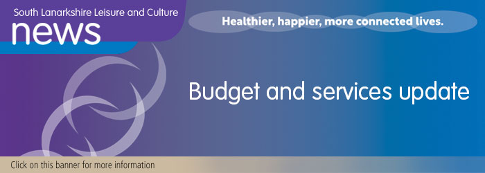 South Lanarkshire Leisure and Culture's Budget and services update
