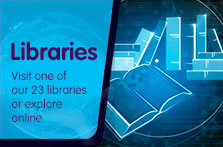 Visit one of our 23 libraries or explore online